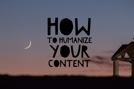 4 Ways to Humanize Your Content